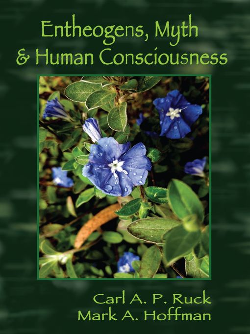 Title details for Entheogens, Myth, and Human Consciousness by Carl A. P. Ruck - Available